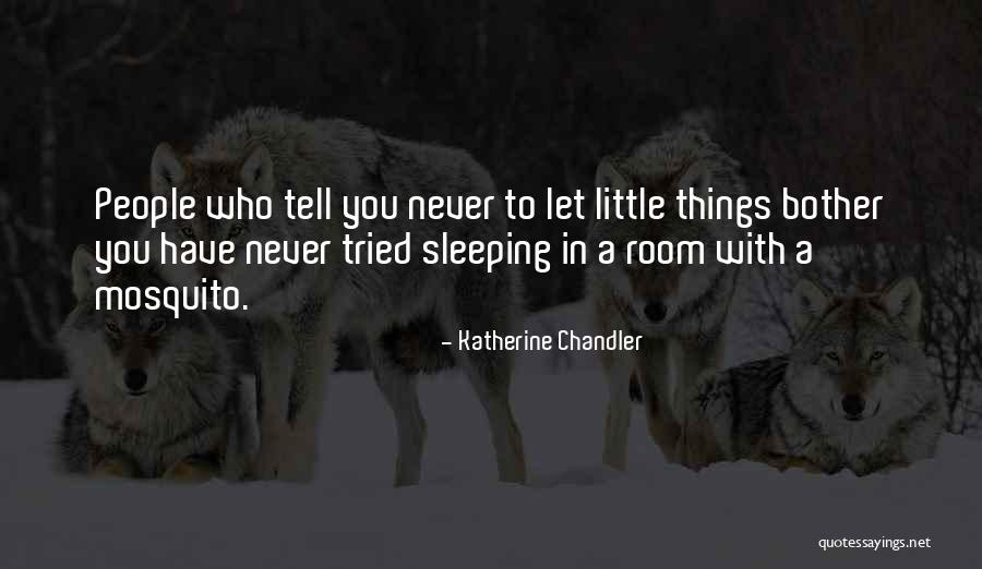 Mosquito In Room Quotes By Katherine Chandler Mosquito In Room Quotes By Katherine Chandler
