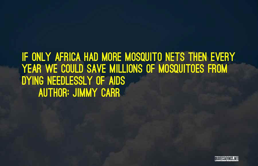 Mosquito Nets Quotes By Jimmy Carr