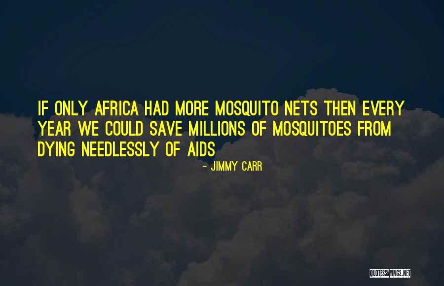 Mosquito Nets Quotes By Jimmy Carr Mosquito Nets Quotes By Jimmy Carr