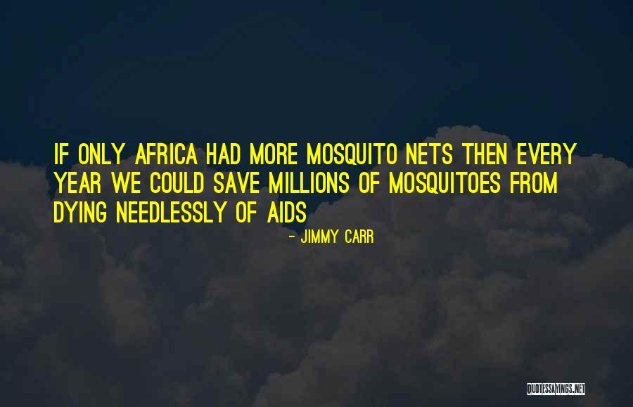 Mosquito Nets Quotes By Jimmy Carr