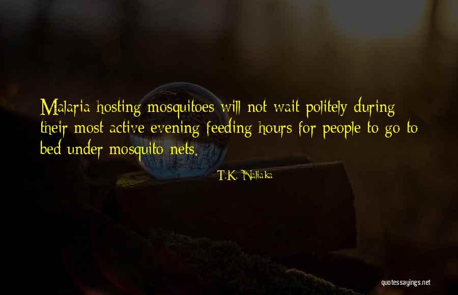 Mosquito Nets Quotes By T.K. Naliaka Mosquito Nets Quotes By T.K. Naliaka