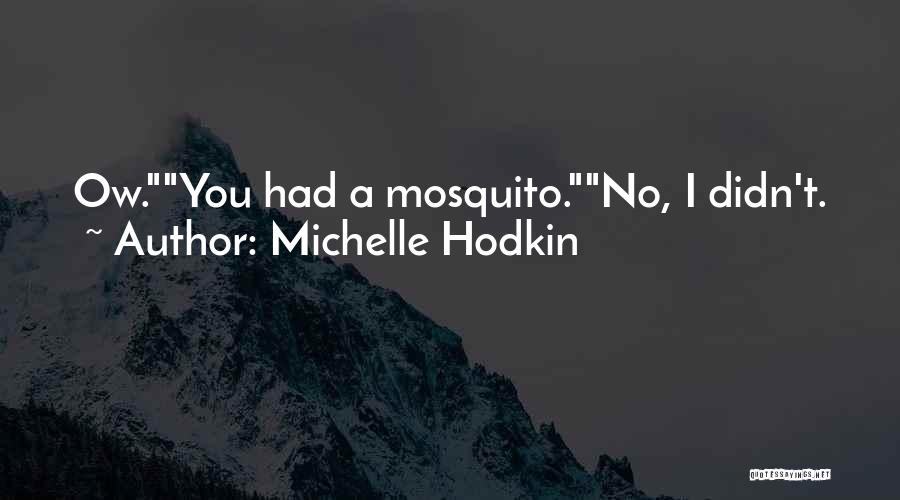 Mosquito Quotes By Michelle Hodkin