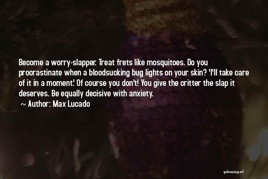 Mosquitoes Quotes By Max Lucado