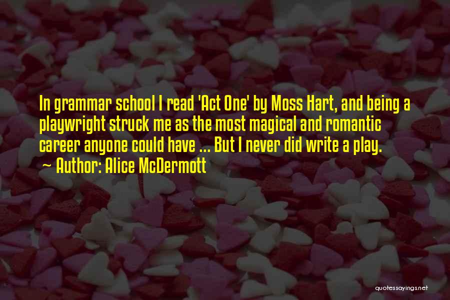 Moss Hart Act One Quotes By Alice McDermott