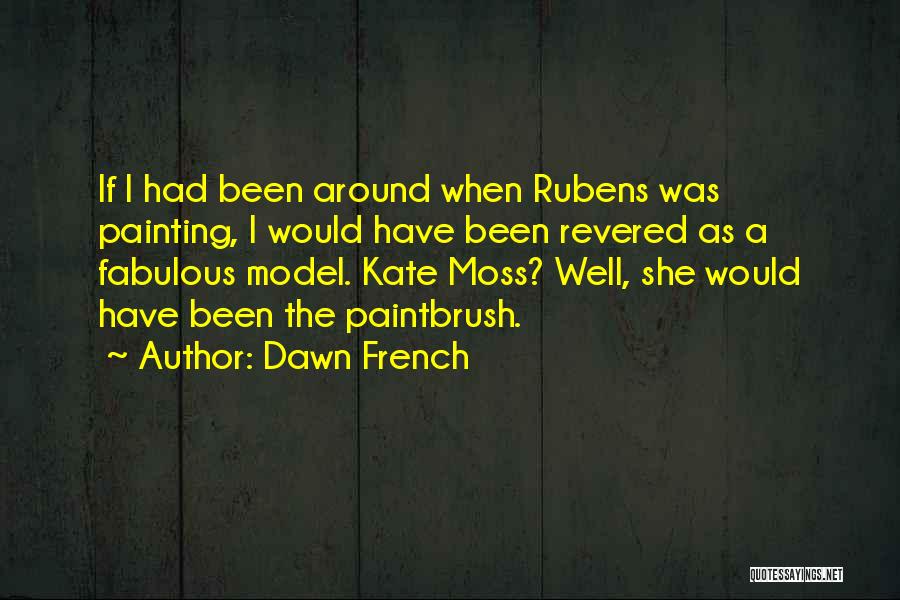 Moss Quotes By Dawn French