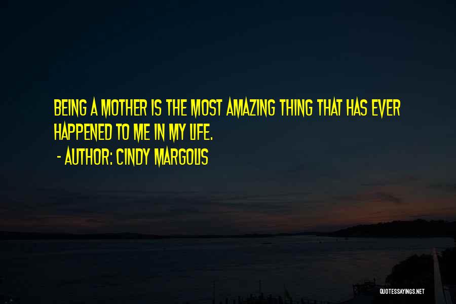 Most Amazing Mother Quotes By Cindy Margolis