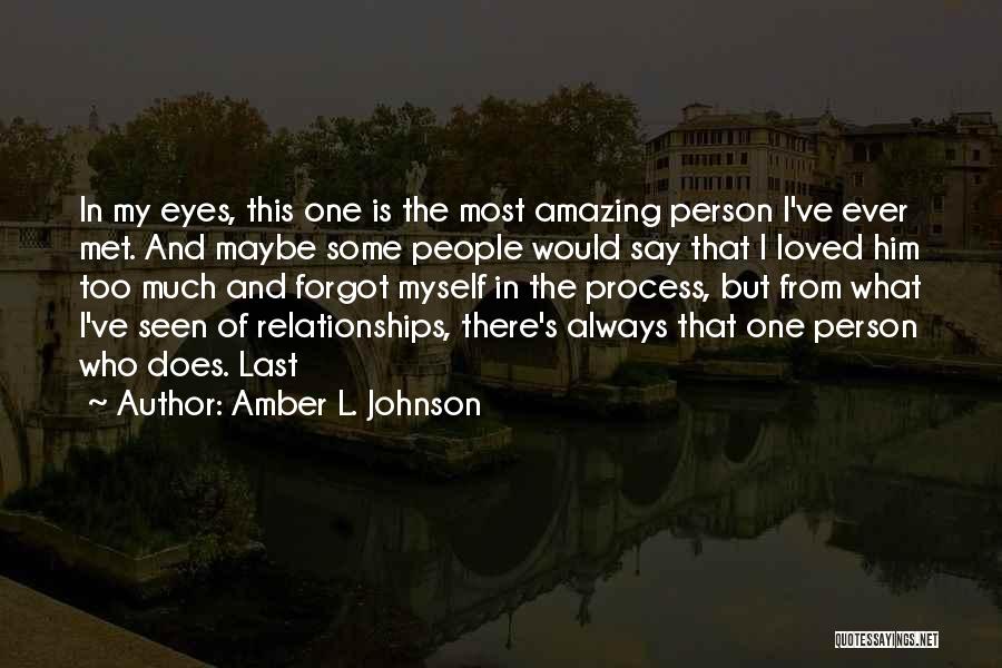 Most Amazing Person Ever Quotes By Amber L. Johnson