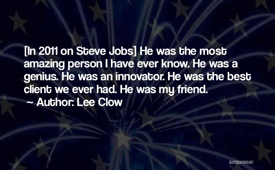 Most Amazing Person Ever Quotes By Lee Clow