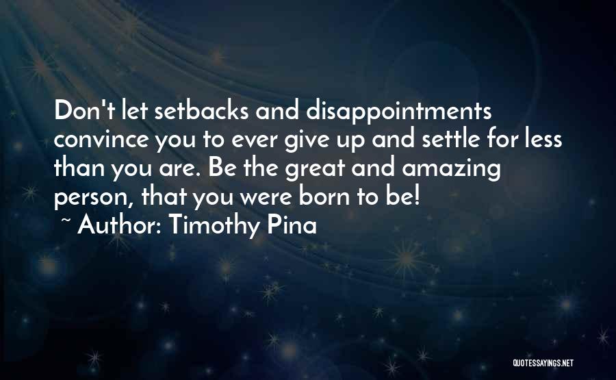 Most Amazing Person Ever Quotes By Timothy Pina