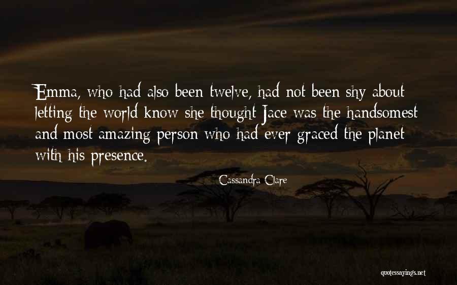 Most Amazing Person Quotes By Cassandra Clare Most Amazing Person Quotes By Cassandra Clare