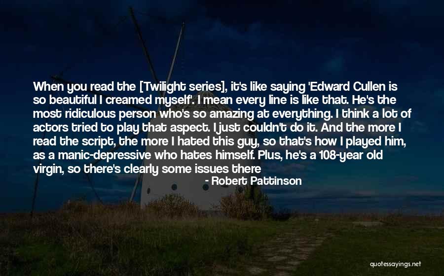Most Amazing Person Quotes By Robert Pattinson Most Amazing Person Quotes By Robert Pattinson