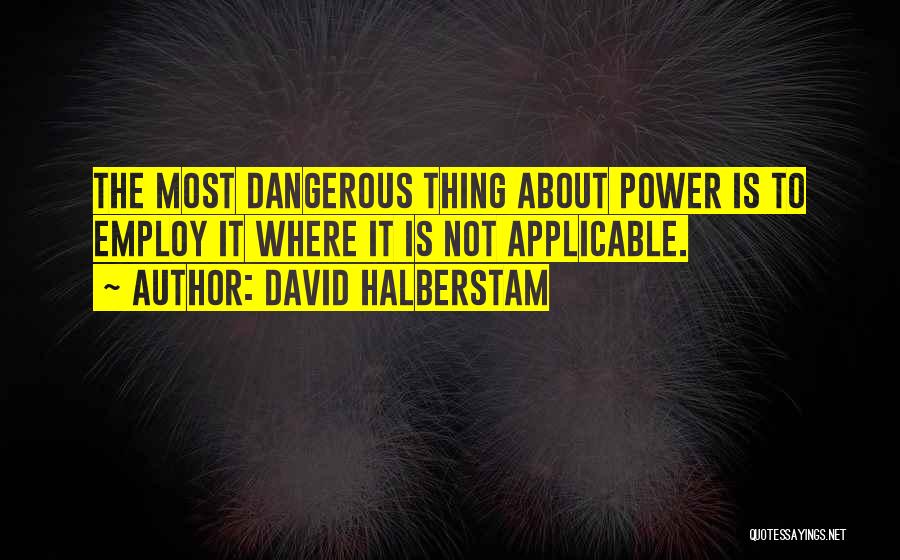 Most Applicable Quotes By David Halberstam