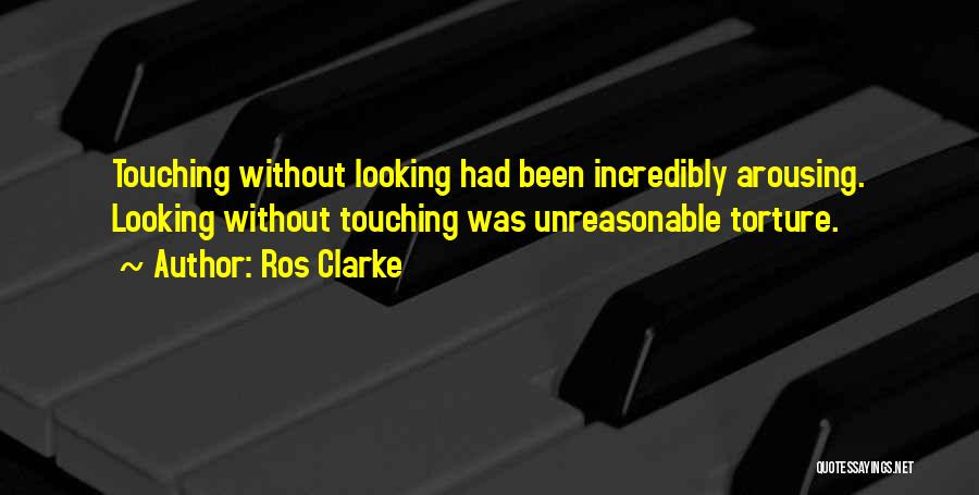 Most Arousing Quotes By Ros Clarke