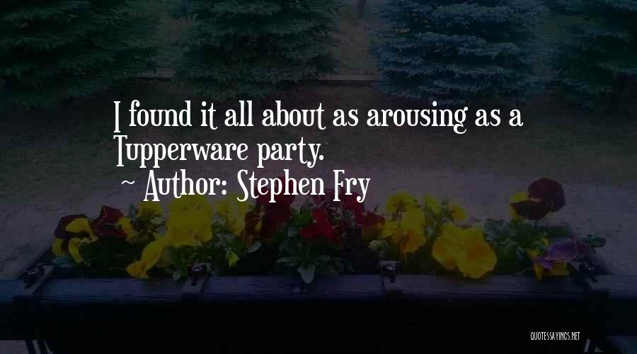 Most Arousing Quotes By Stephen Fry