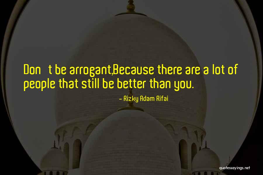 Most Arrogant Thing You Can Do Quotes By Rizky Adam Rifai Most Arrogant Thing You Can Do Quotes By Rizky Adam Rifai