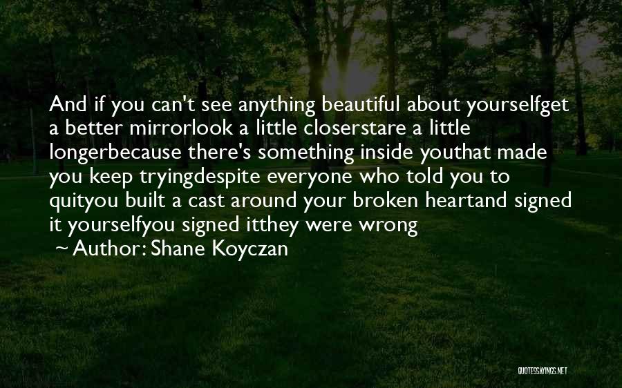 Most Beautiful Broken Heart Quotes By Shane Koyczan