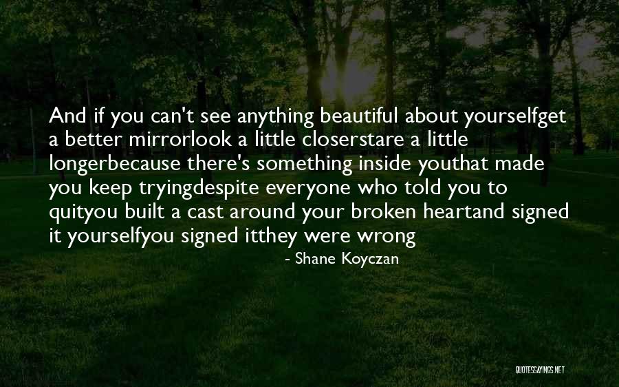 Most Beautiful Broken Heart Quotes By Shane Koyczan Most Beautiful Broken Heart Quotes By Shane Koyczan