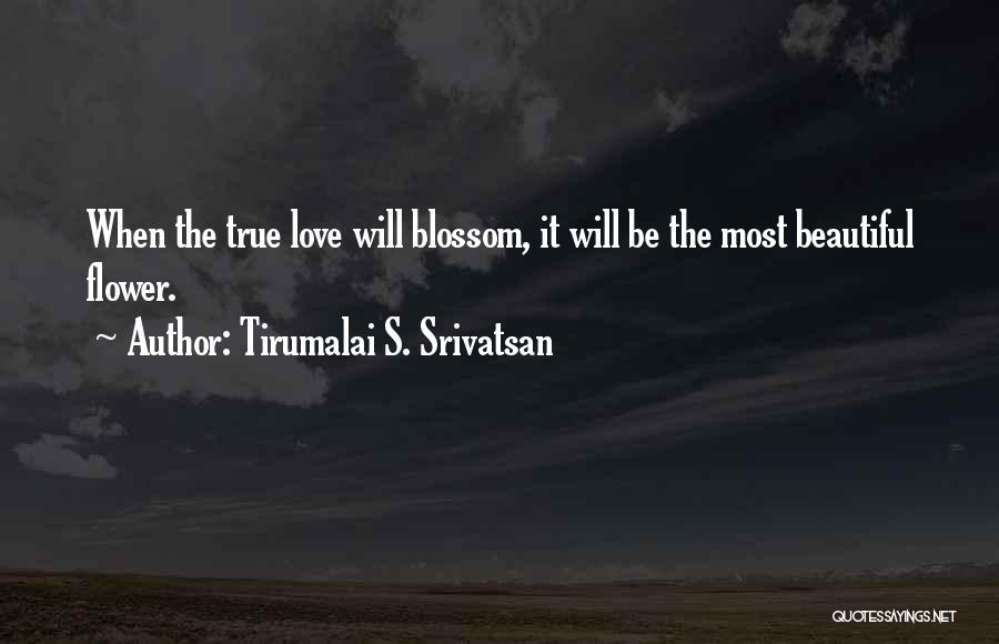 Most Beautiful Flower Quotes By Tirumalai S. Srivatsan