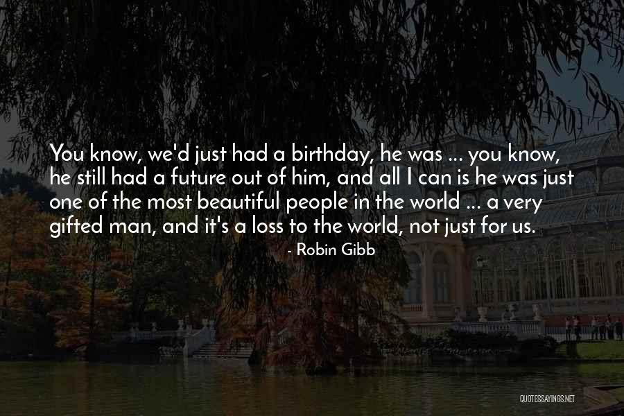 Most Beautiful People Quotes By Robin Gibb Most Beautiful People Quotes By Robin Gibb