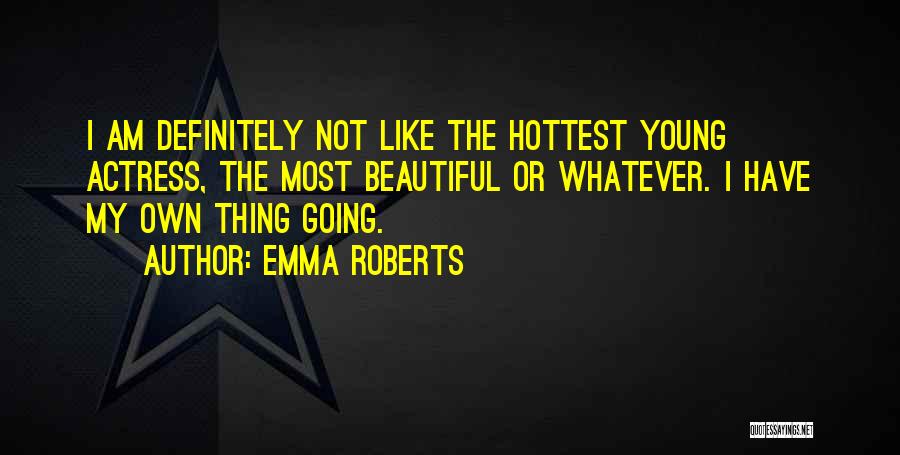 Most Beautiful Thing Quotes By Emma Roberts