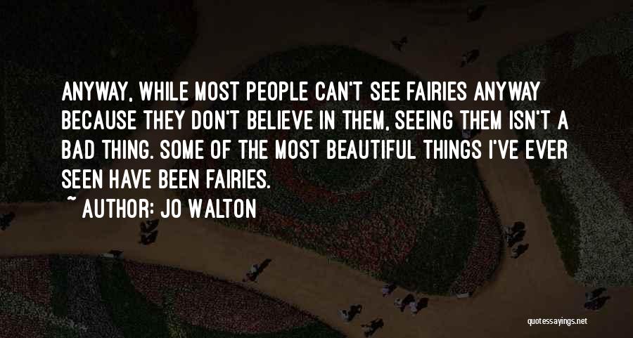 Most Beautiful Thing Quotes By Jo Walton