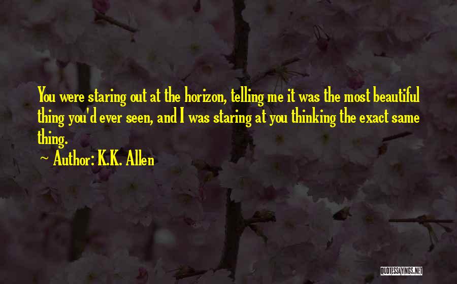 Most Beautiful Thing Quotes By K.K. Allen