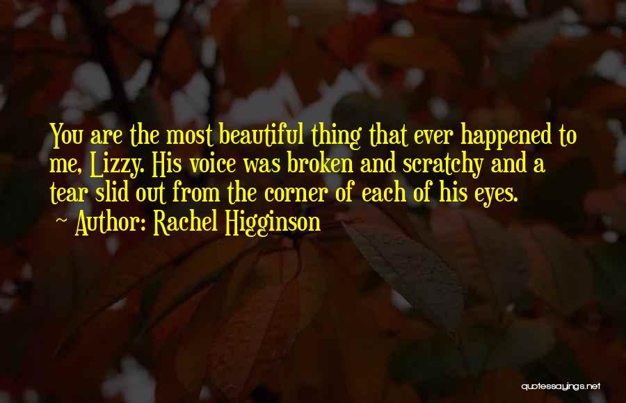 Most Beautiful Thing Quotes By Rachel Higginson