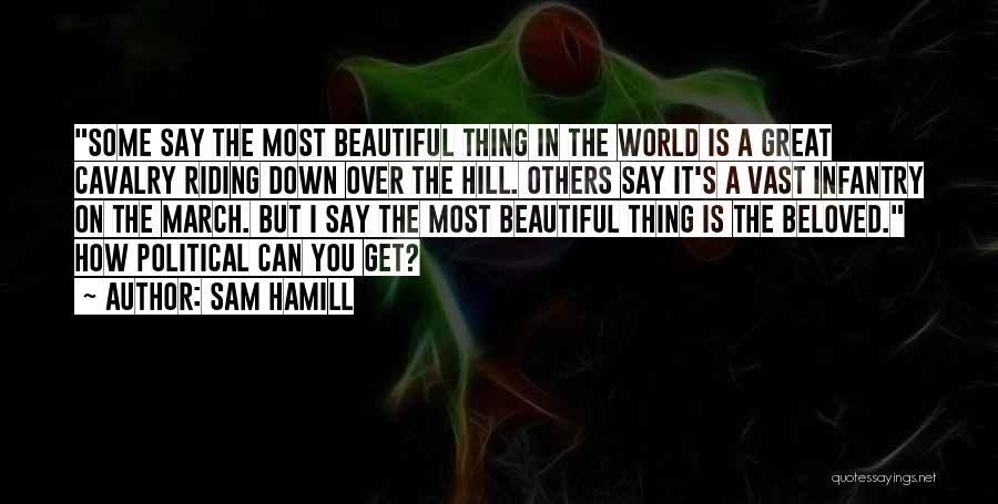 Most Beautiful Thing Quotes By Sam Hamill