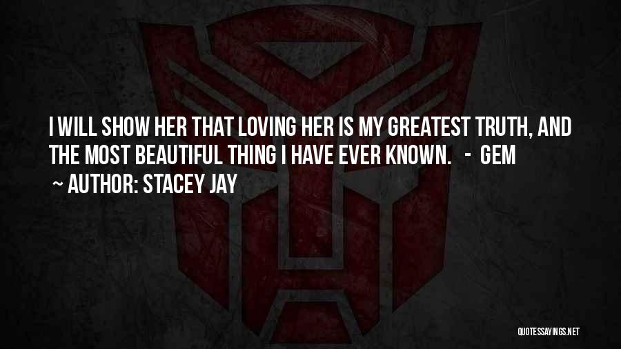 Most Beautiful Thing Quotes By Stacey Jay