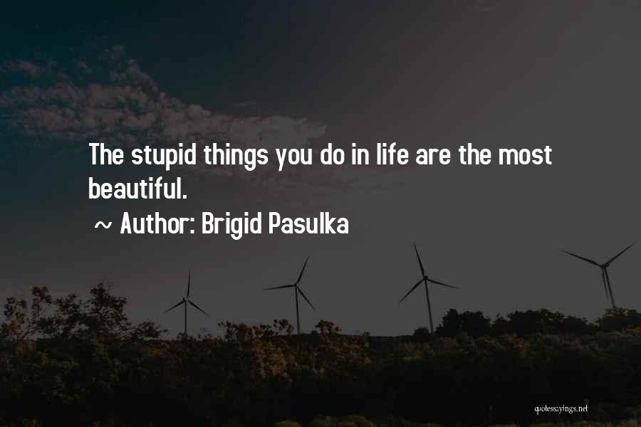 Most Beautiful Things In Life Quotes By Brigid Pasulka