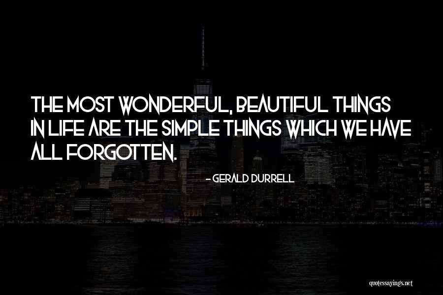 Most Beautiful Things In Life Quotes By Gerald Durrell