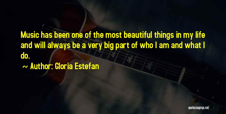 Most Beautiful Things In Life Quotes By Gloria Estefan