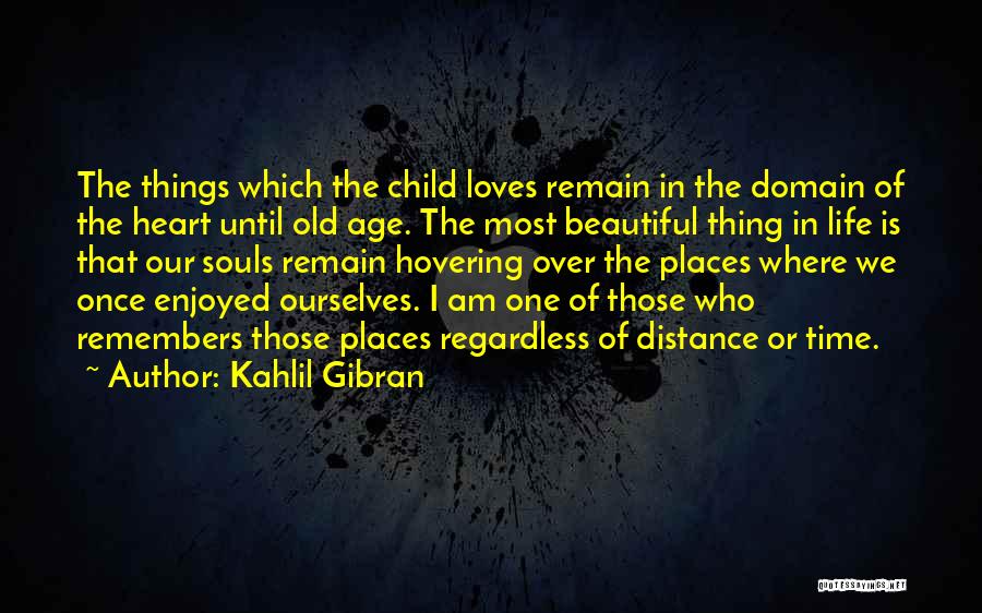 Most Beautiful Things In Life Quotes By Kahlil Gibran
