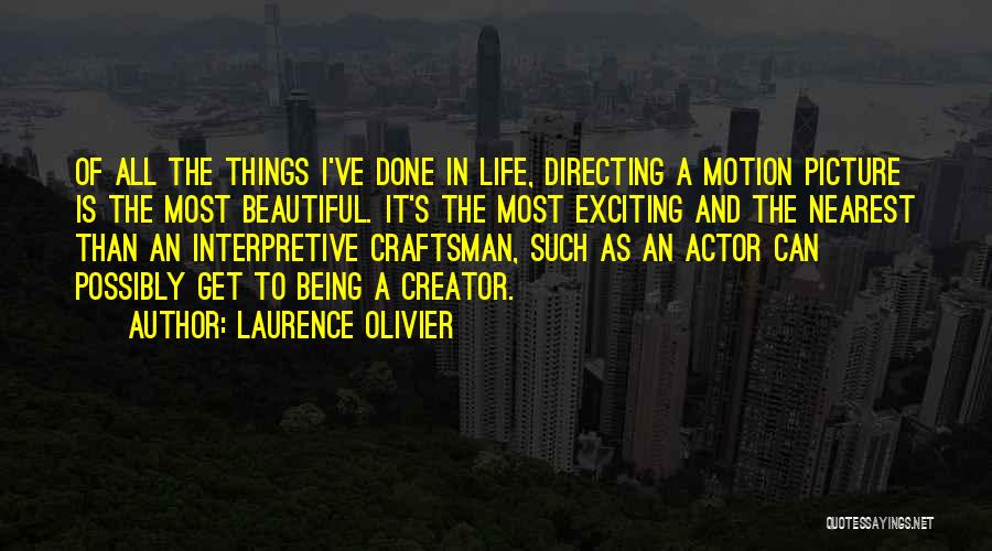 Most Beautiful Things In Life Quotes By Laurence Olivier