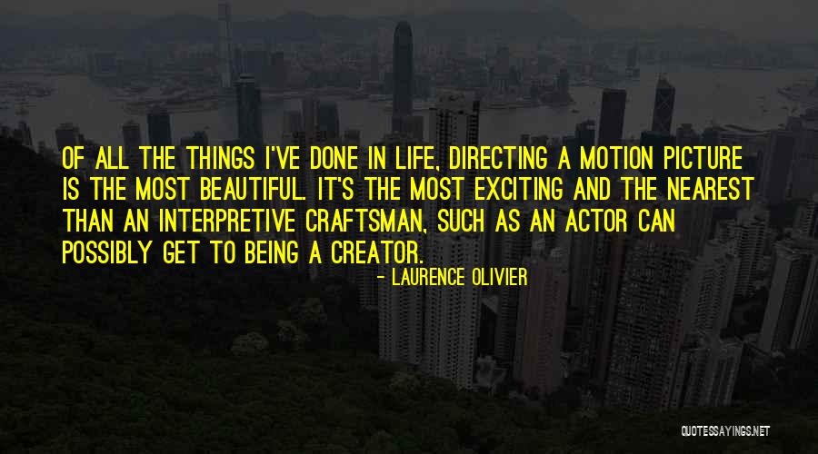 Most Beautiful Things In Life Quotes By Laurence Olivier