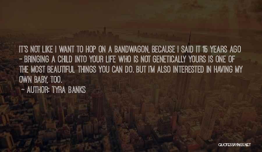 Most Beautiful Things In Life Quotes By Tyra Banks