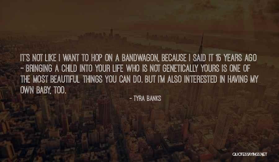 Most Beautiful Things In Life Quotes By Tyra Banks Most Beautiful Things In Life Quotes By Tyra Banks