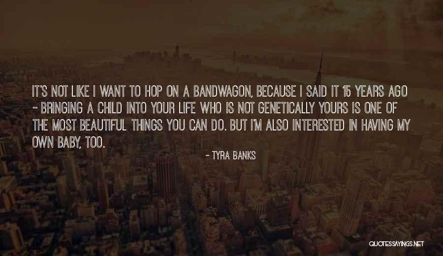 Most Beautiful Things In Life Quotes By Tyra Banks