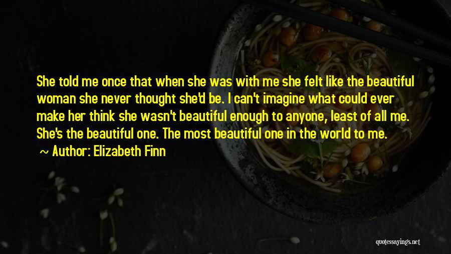 Most Beautiful Woman Ever Quotes By Elizabeth Finn