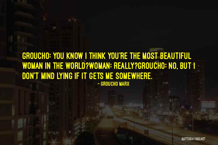 Most Beautiful Woman I Know Quotes By Groucho Marx