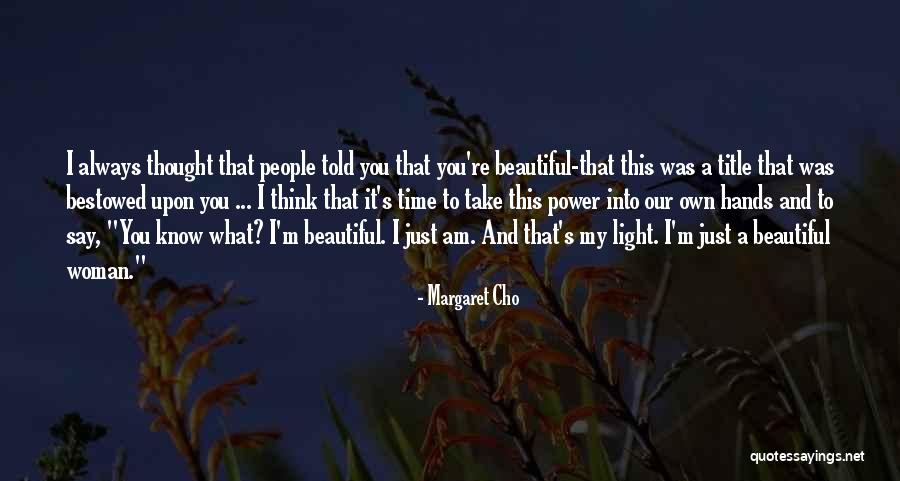 Most Beautiful Woman I Know Quotes By Margaret Cho