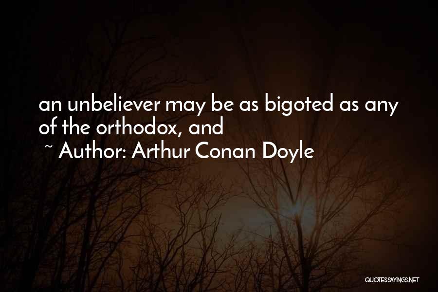 Most Bigoted Quotes By Arthur Conan Doyle