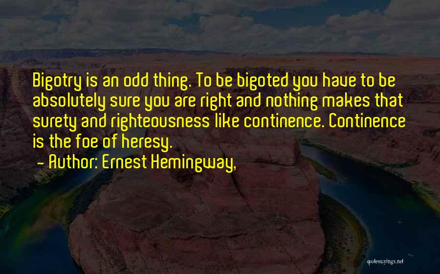 Most Bigoted Quotes By Ernest Hemingway,