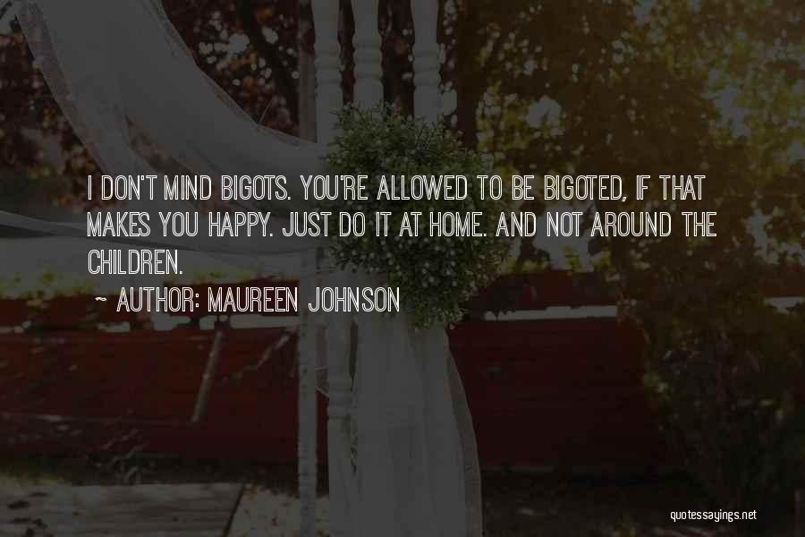 Most Bigoted Quotes By Maureen Johnson