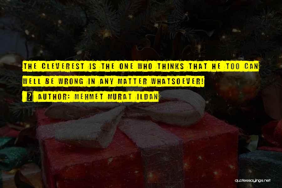 Most Cleverest Quotes By Mehmet Murat Ildan