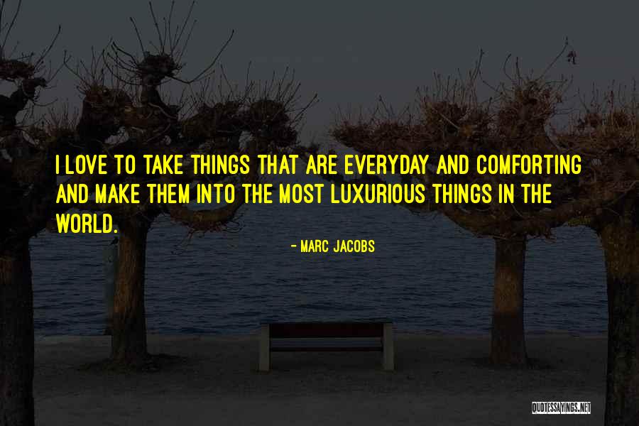 Most Comforting Quotes By Marc Jacobs Most Comforting Quotes By Marc Jacobs