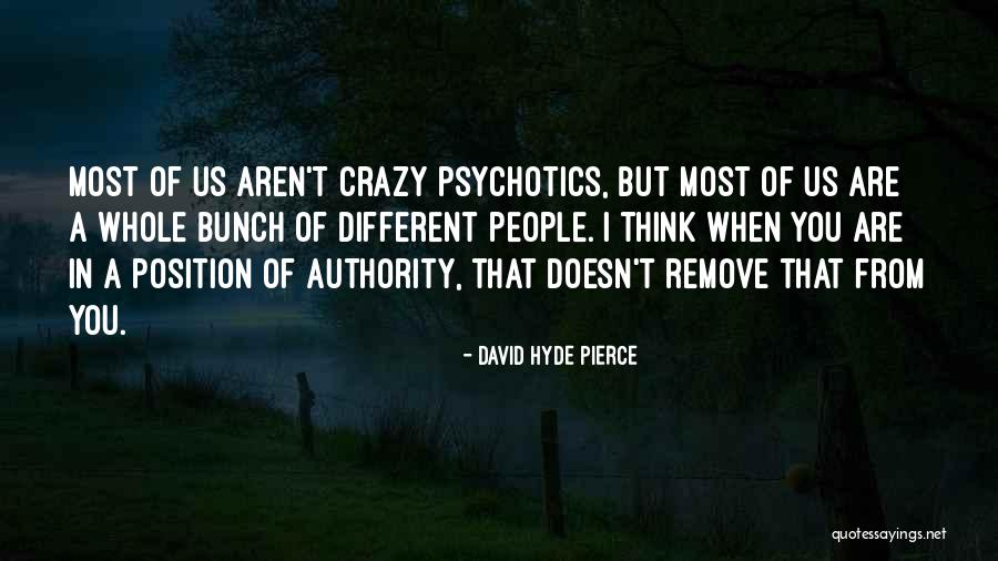 Most Crazy Quotes By David Hyde Pierce Most Crazy Quotes By David Hyde Pierce