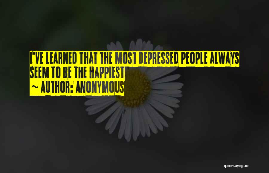 Most Depressed Quotes By Anonymous