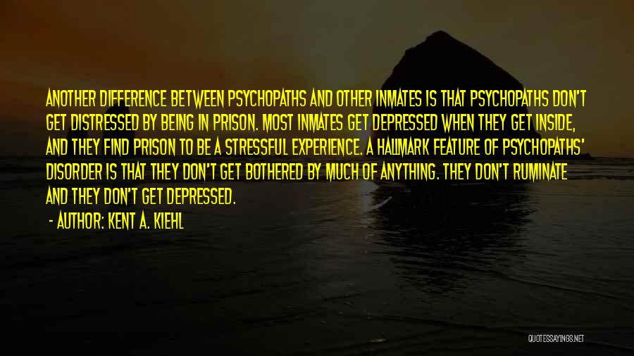 Most Depressed Quotes By Kent A. Kiehl