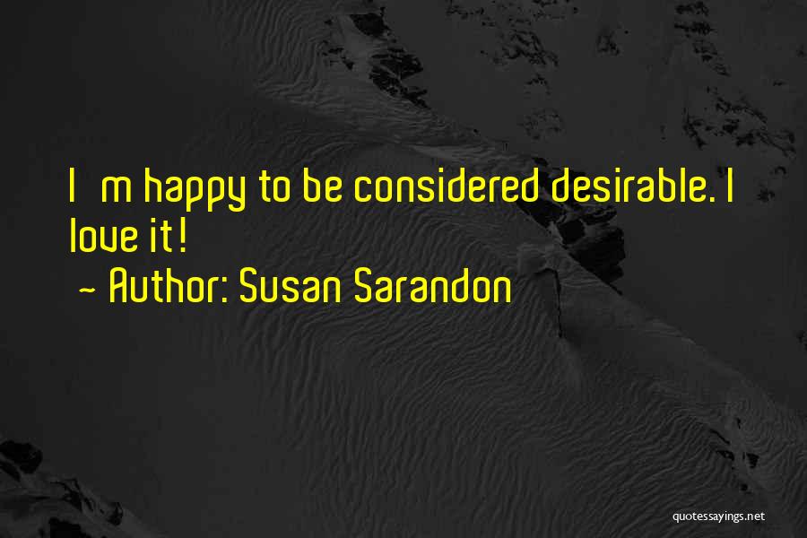 Most Desirable Love Quotes By Susan Sarandon